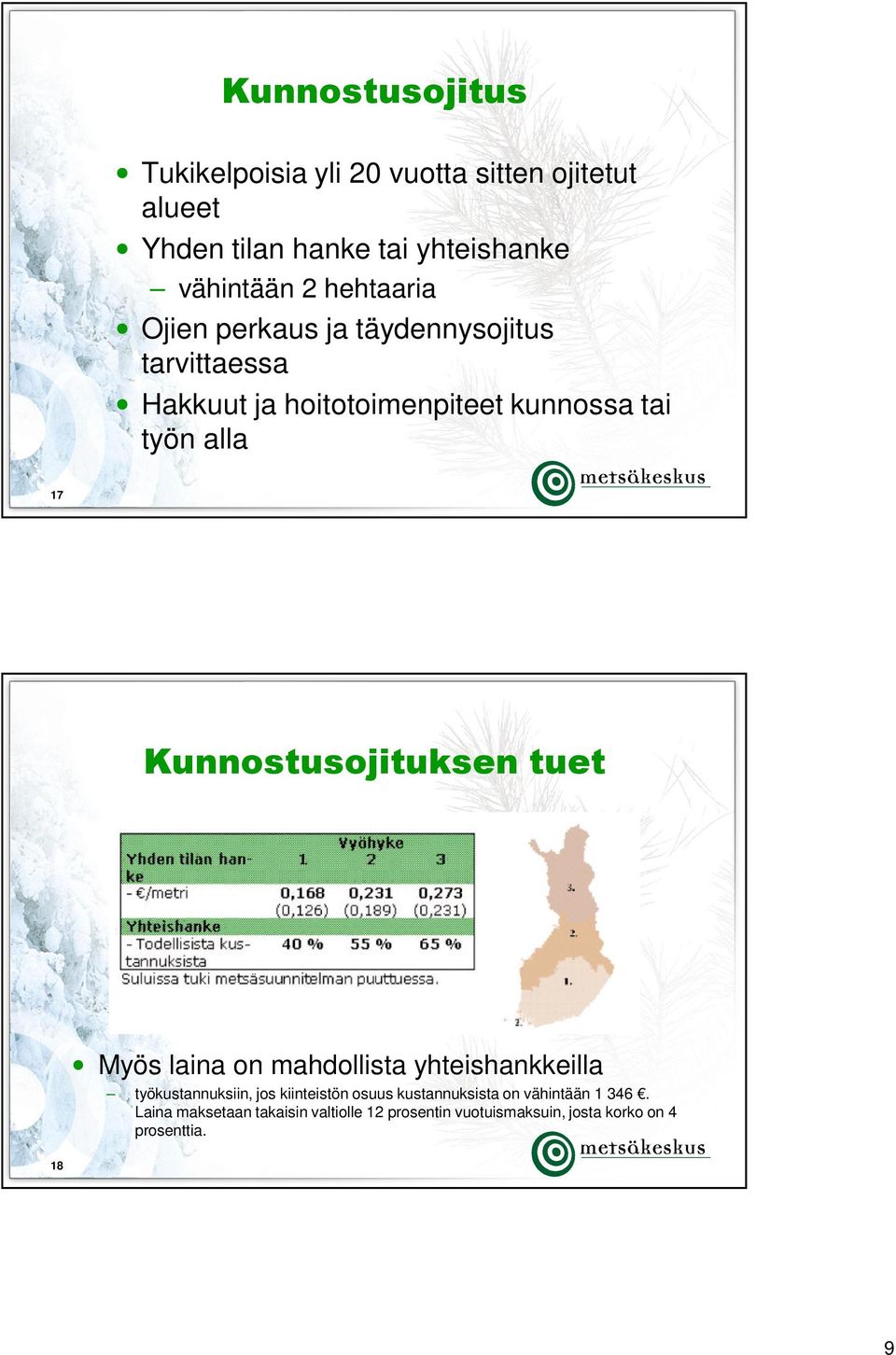 Kunnostusojituksen tuet Myös laina on mahdollista yhteishankkeilla työkustannuksiin, jos kiinteistön osuus