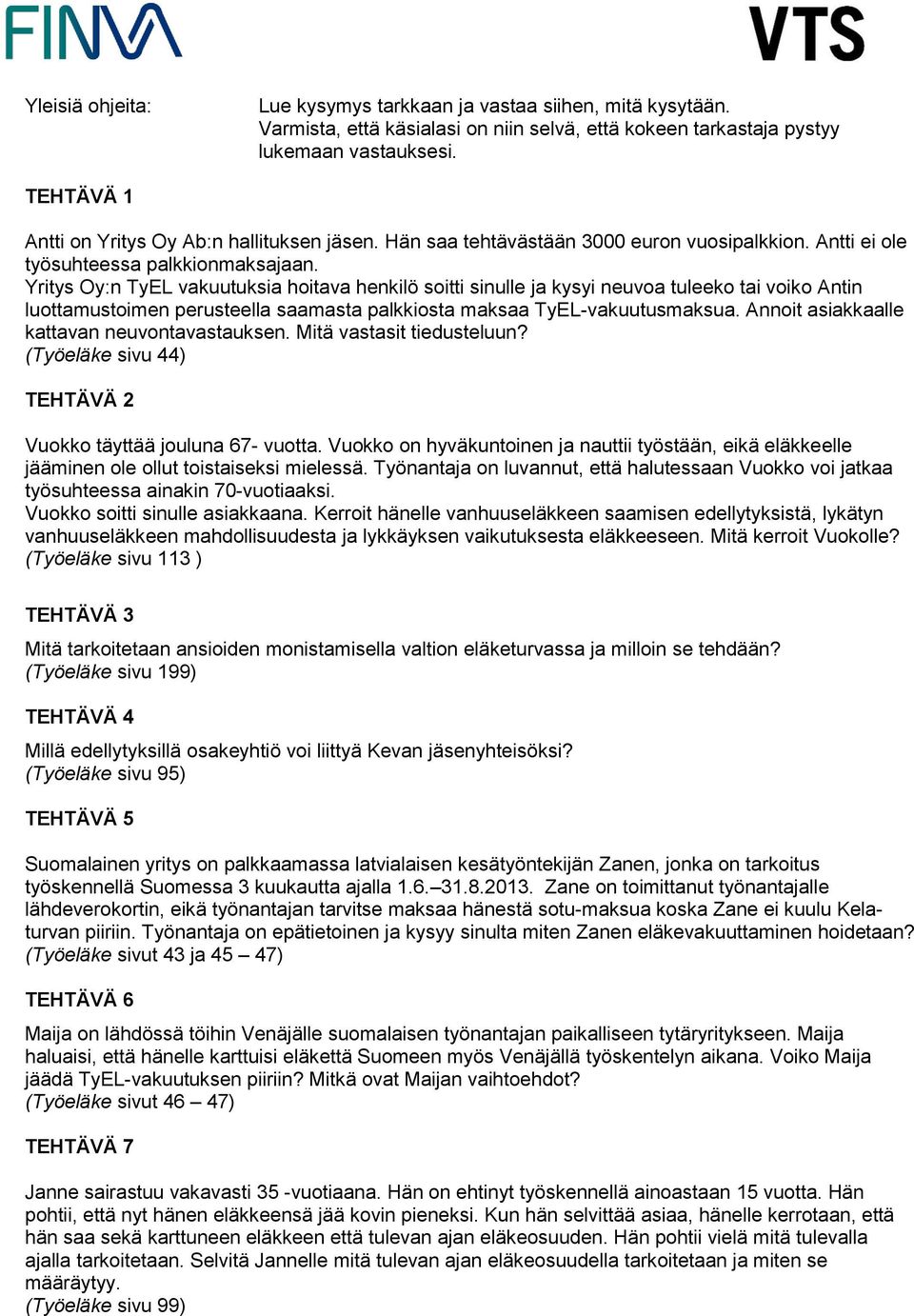 Yritys Oy:n TyEL vakuutuksia hoitava henkilö soitti sinulle ja kysyi neuvoa tuleeko tai voiko Antin luottamustoimen perusteella saamasta palkkiosta maksaa TyEL-vakuutusmaksua.