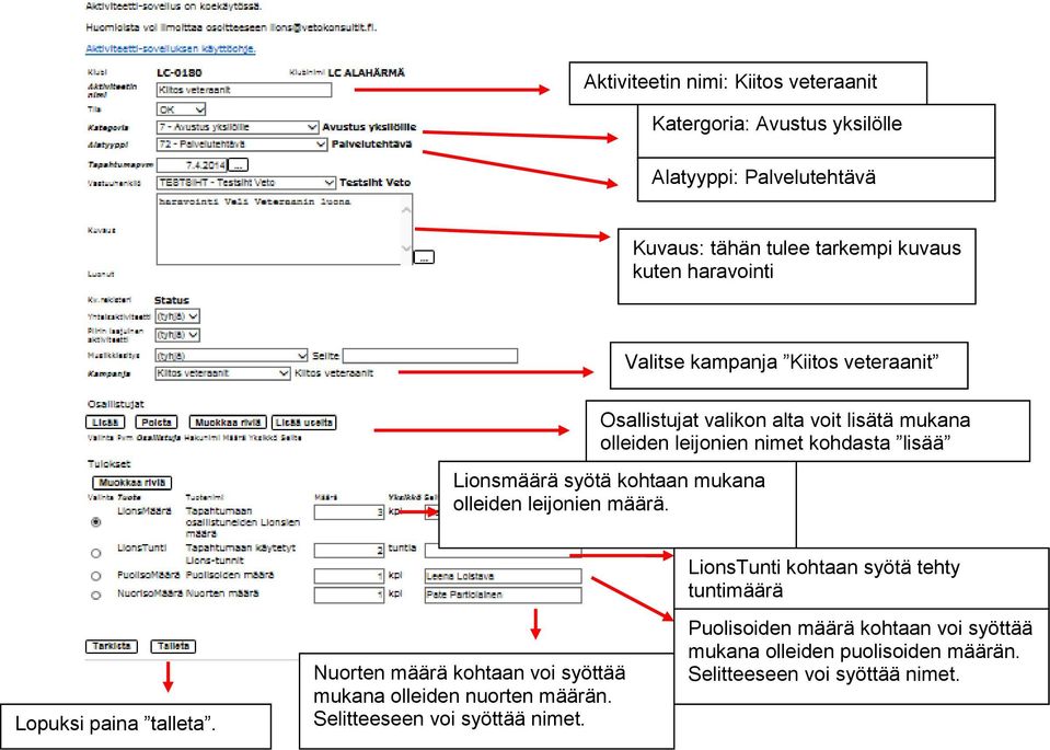 mukana olleiden leijonien määrä. LionsTunti kohtaan syötä tehty tuntimäärä Lopuksi paina talleta.