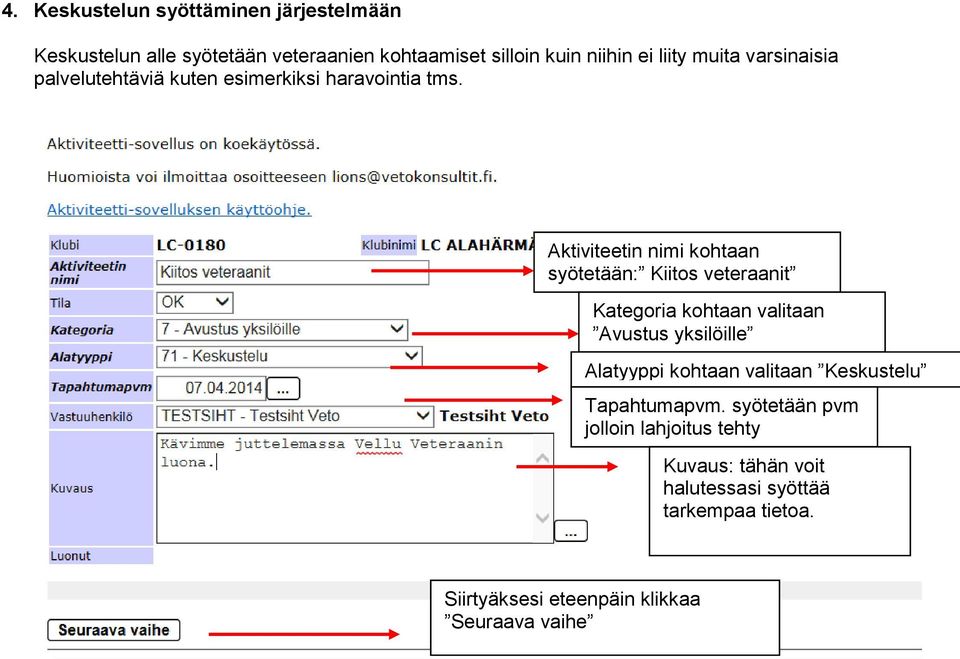 Aktiviteetin nimi kohtaan Kategoria kohtaan valitaan Avustus yksilöille Alatyyppi kohtaan valitaan