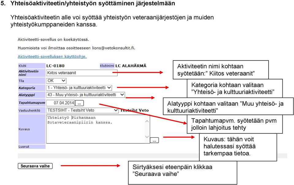 Aktiviteetin nimi kohtaan Kategoria kohtaan valitaan Yhteisö- ja kulttuuriaktiviteetti Alatyyppi kohtaan