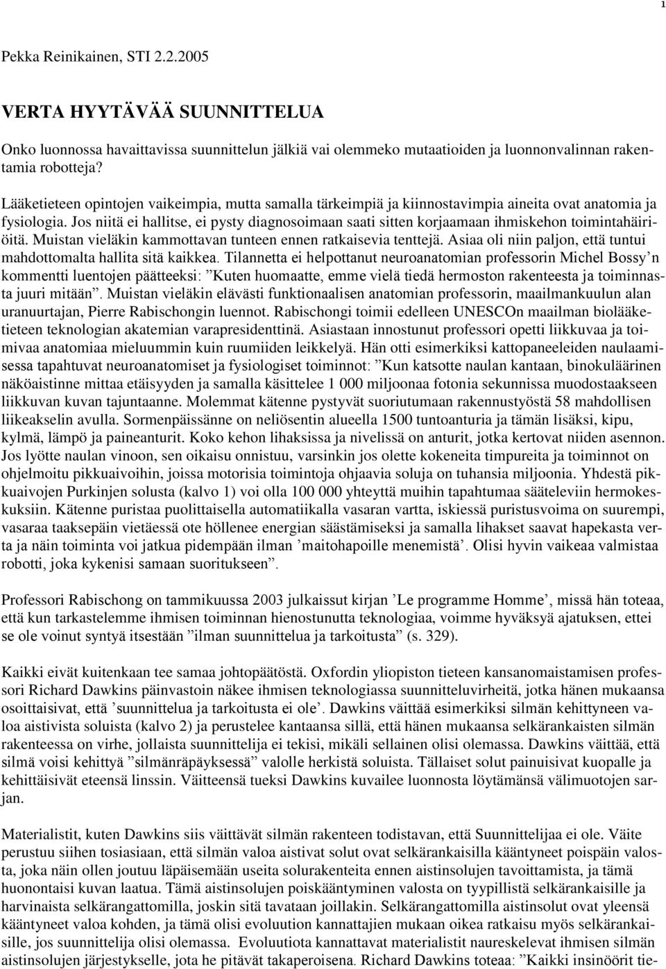 Jos niitä ei hallitse, ei pysty diagnosoimaan saati sitten korjaamaan ihmiskehon toimintahäiriöitä. Muistan vieläkin kammottavan tunteen ennen ratkaisevia tenttejä.