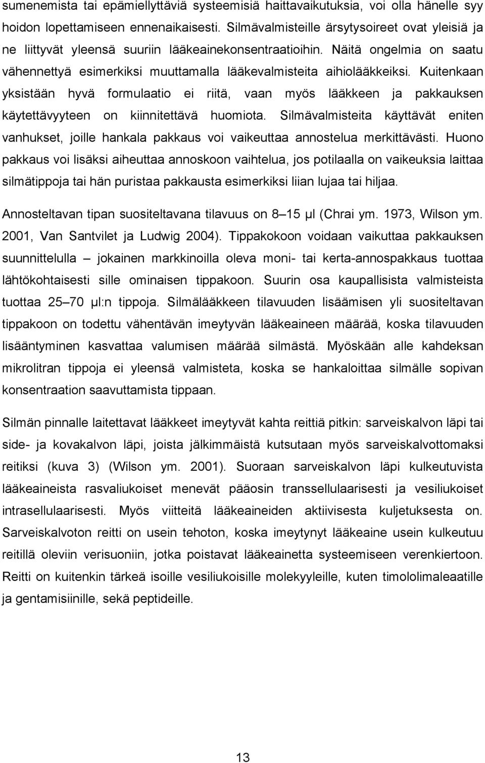 Kuitenkaan yksistään hyvä formulaatio ei riitä, vaan myös lääkkeen ja pakkauksen käytettävyyteen on kiinnitettävä huomiota.