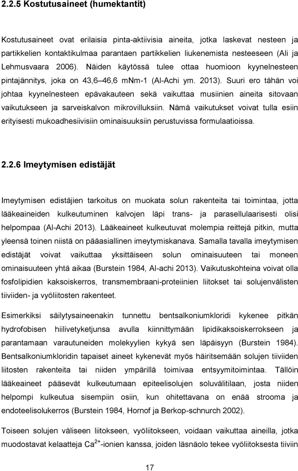 Suuri ero tähän voi johtaa kyynelnesteen epävakauteen sekä vaikuttaa musiinien aineita sitovaan vaikutukseen ja sarveiskalvon mikrovilluksiin.