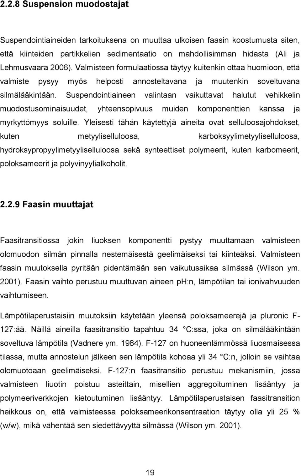 Suspendointiaineen valintaan vaikuttavat halutut vehikkelin muodostusominaisuudet, yhteensopivuus muiden komponenttien kanssa ja myrkyttömyys soluille.
