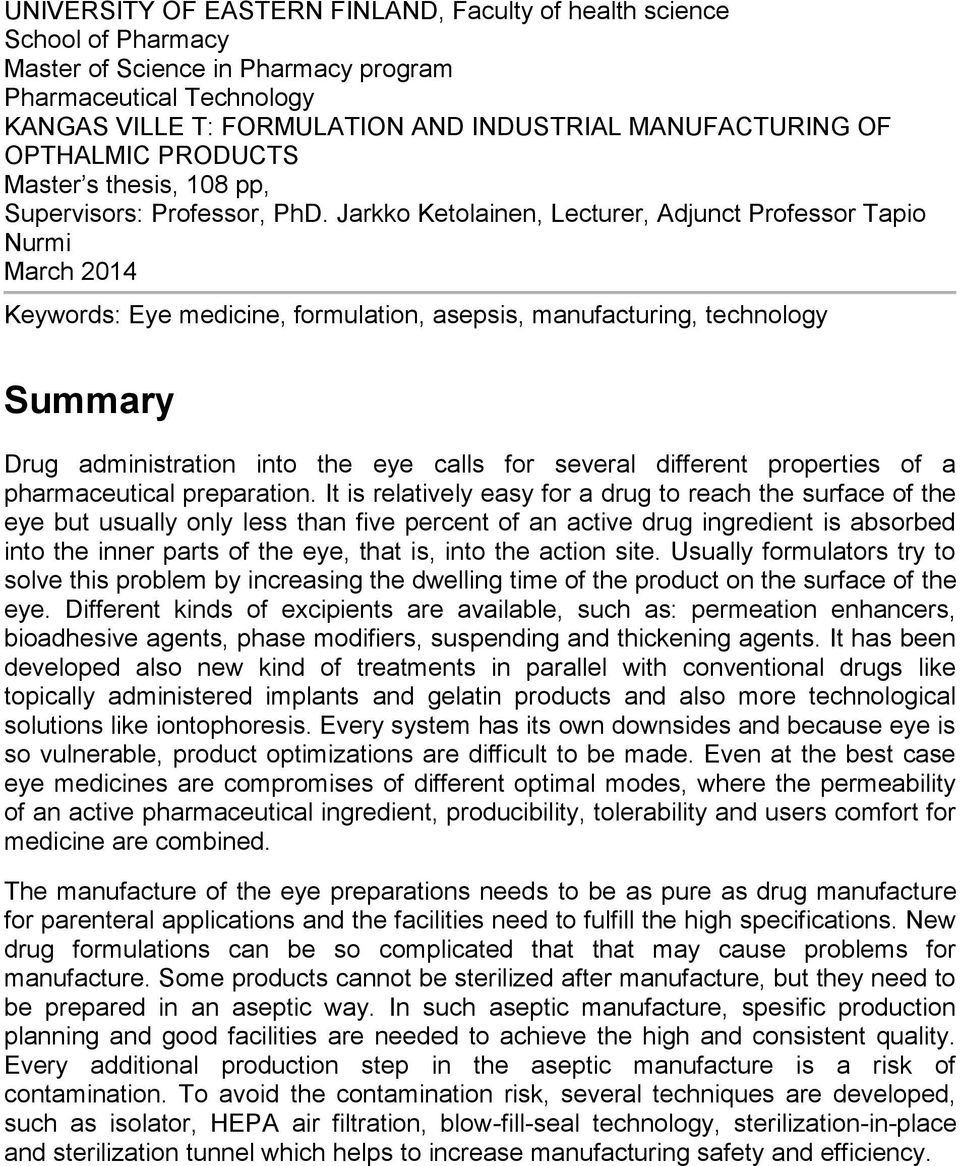 Jarkko Ketolainen, Lecturer, Adjunct Professor Tapio Nurmi March 2014 Keywords: Eye medicine, formulation, asepsis, manufacturing, technology Summary Drug administration into the eye calls for