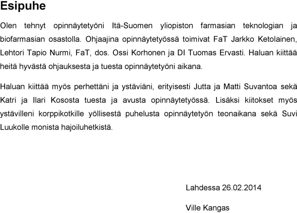 Haluan kiittää heitä hyvästä ohjauksesta ja tuesta opinnäytetyöni aikana.