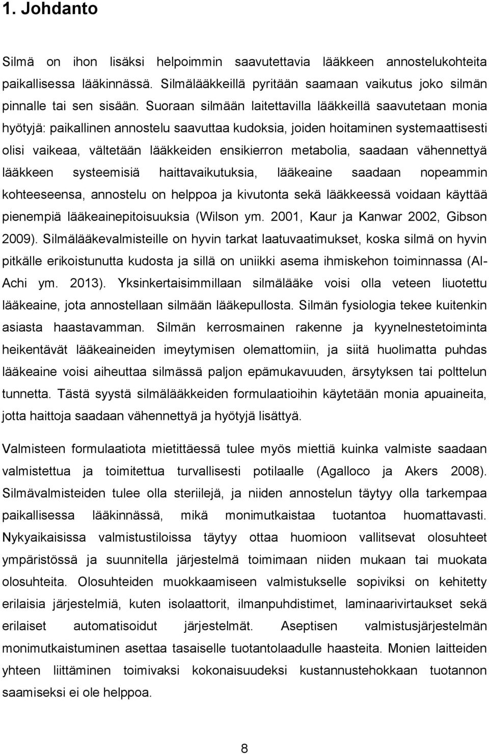 metabolia, saadaan vähennettyä lääkkeen systeemisiä haittavaikutuksia, lääkeaine saadaan nopeammin kohteeseensa, annostelu on helppoa ja kivutonta sekä lääkkeessä voidaan käyttää pienempiä