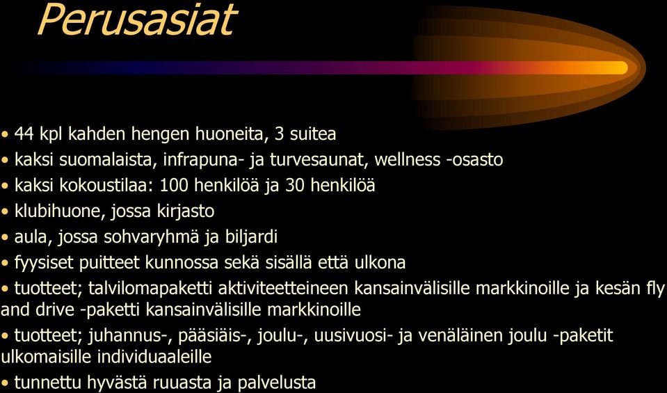 tuotteet; talvilomapaketti aktiviteetteineen kansainvälisille markkinoille ja kesän fly and drive -paketti kansainvälisille markkinoille