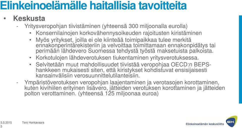 Korkotulojen lähdeverotuksen tiukentaminen yritysverotuksessa.