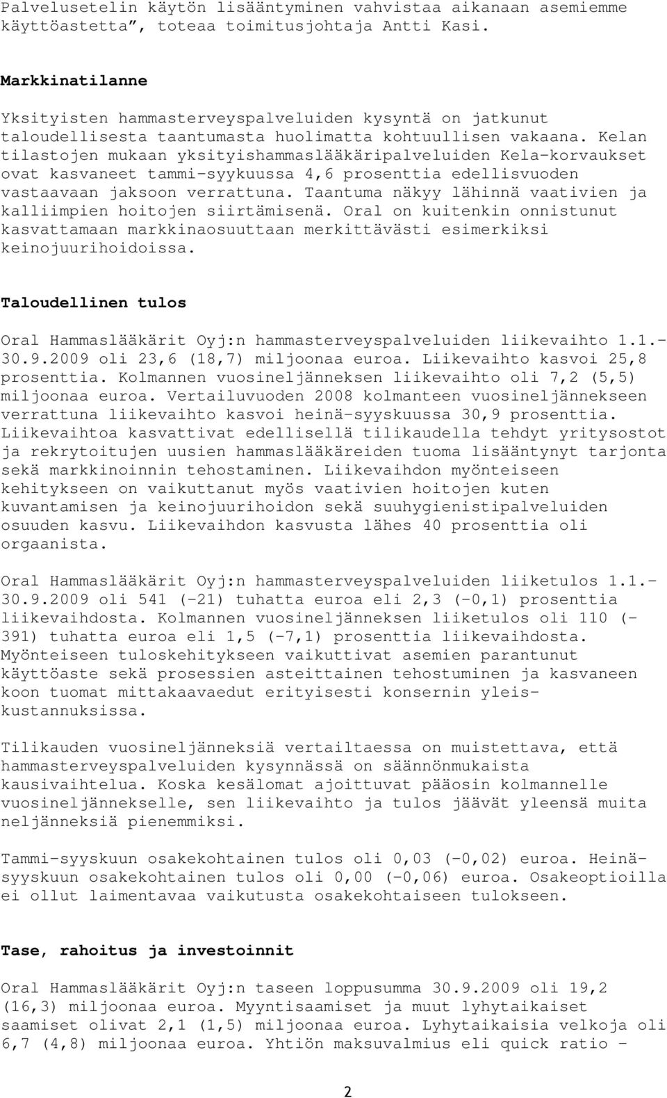 Kelan tilastojen mukaan yksityishammaslääkäripalveluiden Kela-korvaukset ovat kasvaneet tammi-syykuussa 4,6 prosenttia edellisvuoden vastaavaan jaksoon verrattuna.