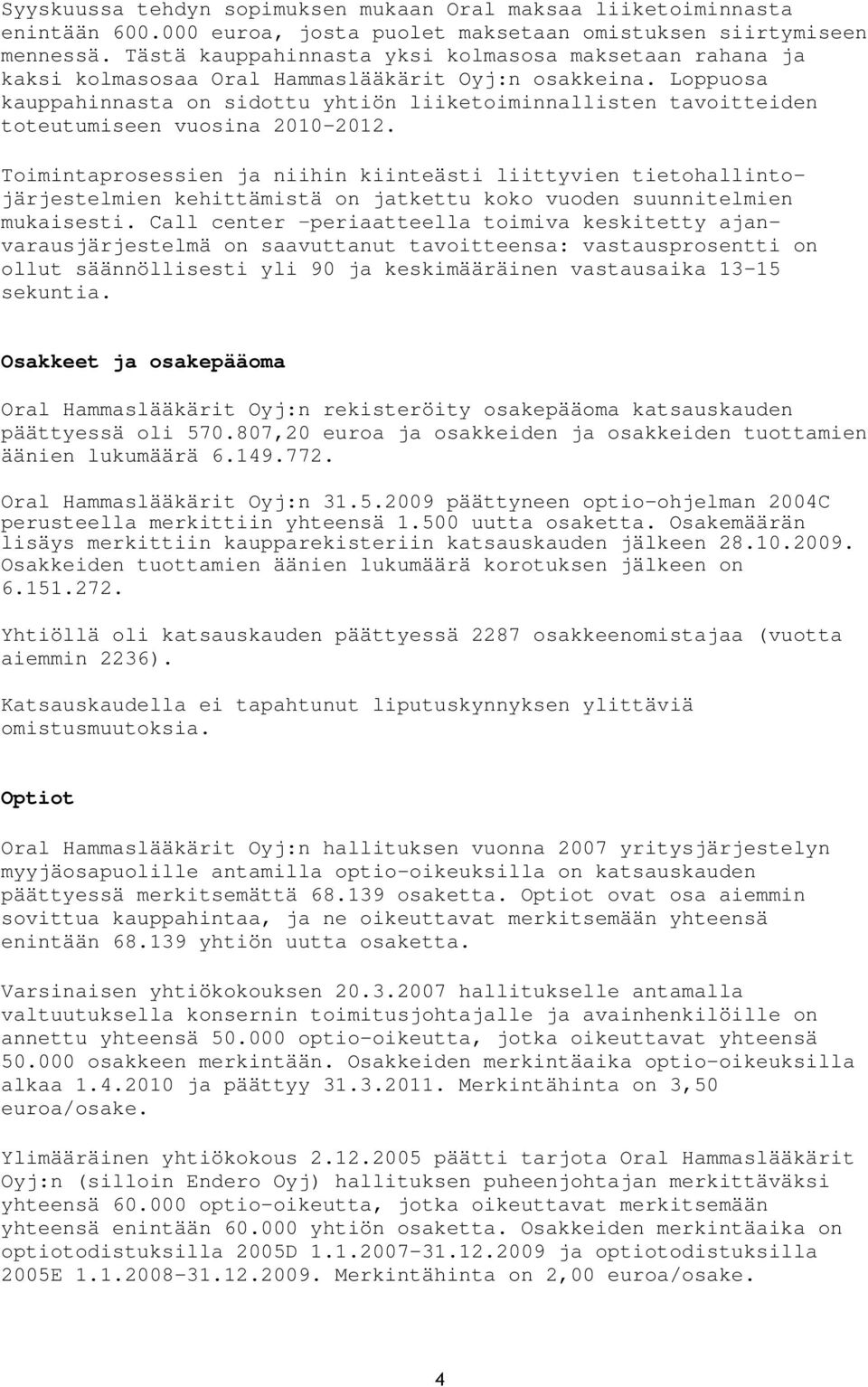 Loppuosa kauppahinnasta on sidottu yhtiön liiketoiminnallisten tavoitteiden toteutumiseen vuosina 2010-2012.
