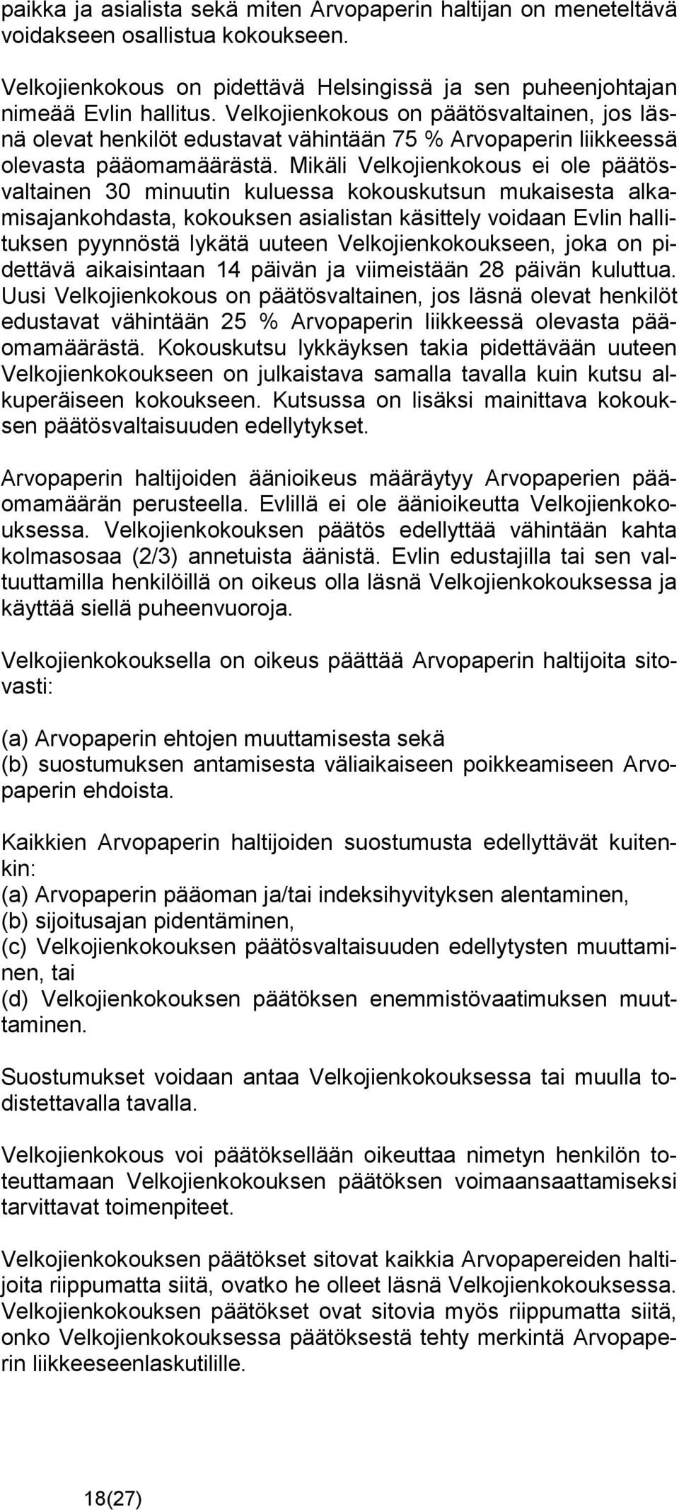 Mikäli Velkojienkokous ei ole päätösvaltainen 30 minuutin kuluessa kokouskutsun mukaisesta alkamisajankohdasta, kokouksen asialistan käsittely voidaan Evlin hallituksen pyynnöstä lykätä uuteen