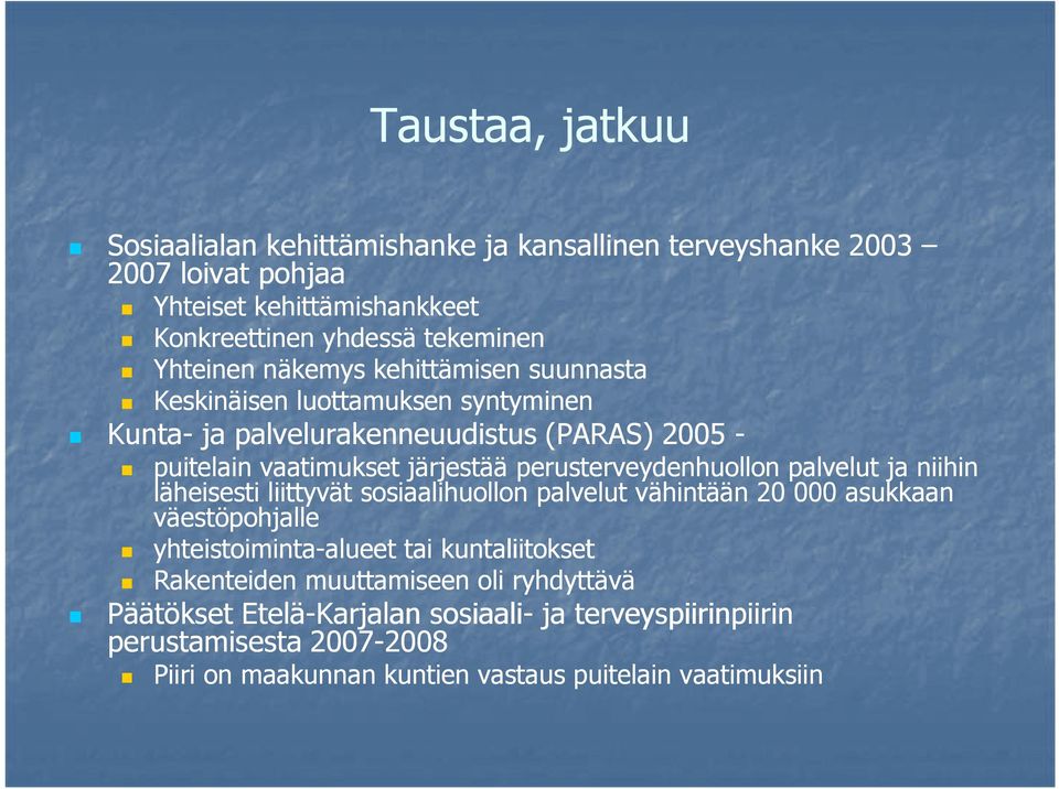 palvelut ja niihin läheisesti liittyvät sosiaalihuollon palvelut vähintään 20 000 asukkaan väestöpohjalle yhteistoiminta-alueet alueet tai kuntaliitokset Rakenteiden