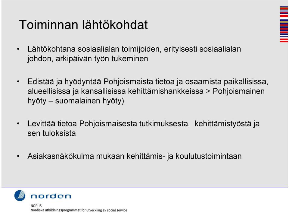 kansallisissa kehittämishankkeissa > Pohjoismainen hyöty suomalainen hyöty) Levittää tietoa