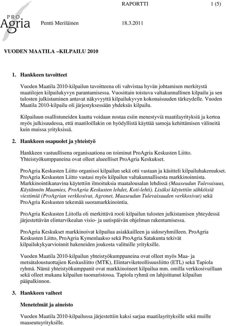 Vuoden Maatila 2010-kilpailu oli järjestyksessään yhdeksäs kilpailu.