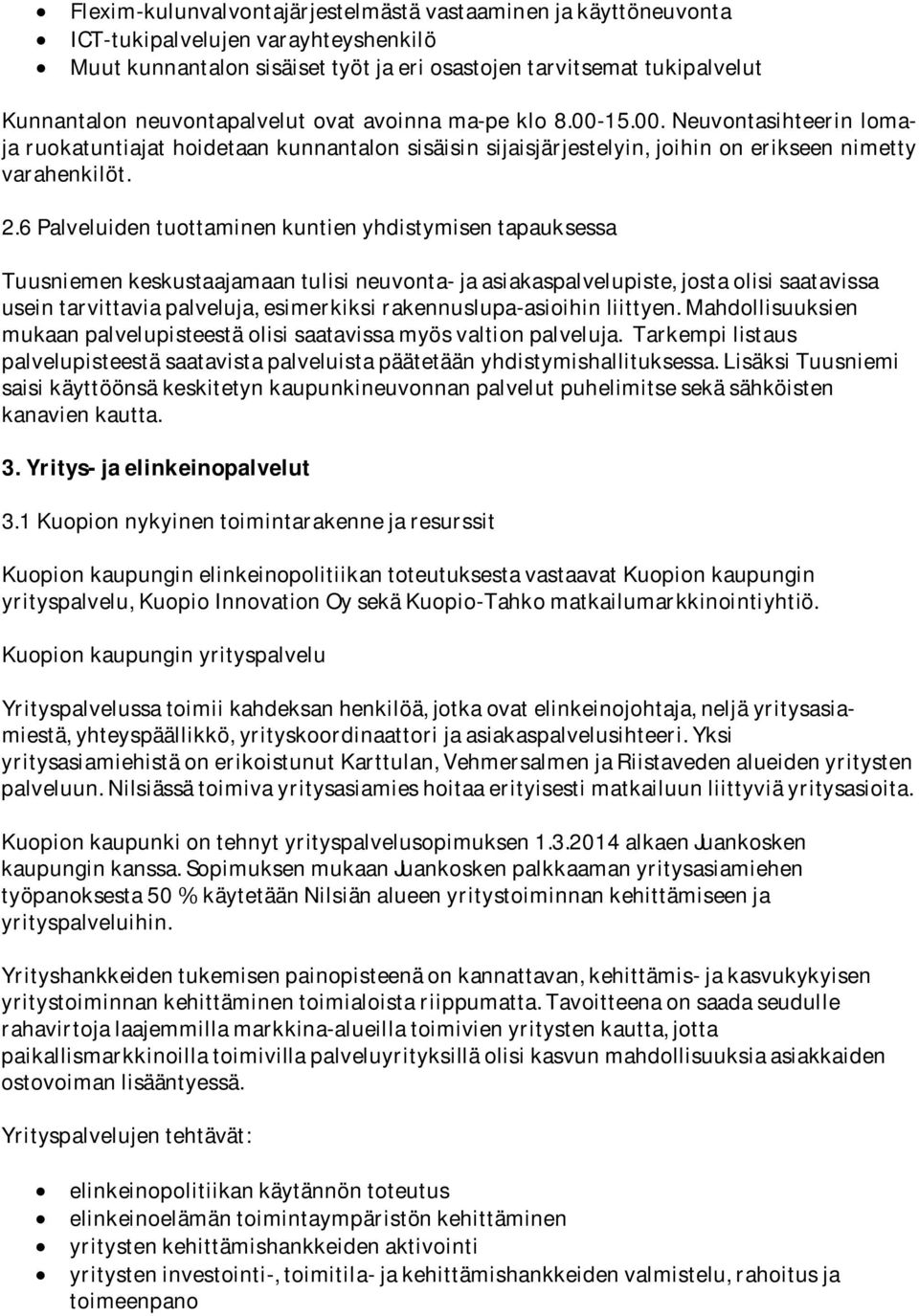 6Palveluidentuottaminenkuntienyhdistymisentapauksessa Tuusniemenkeskustaajamaantulisineuvonta-jaasiakaspalvelupiste,jostaolisisaatavissa