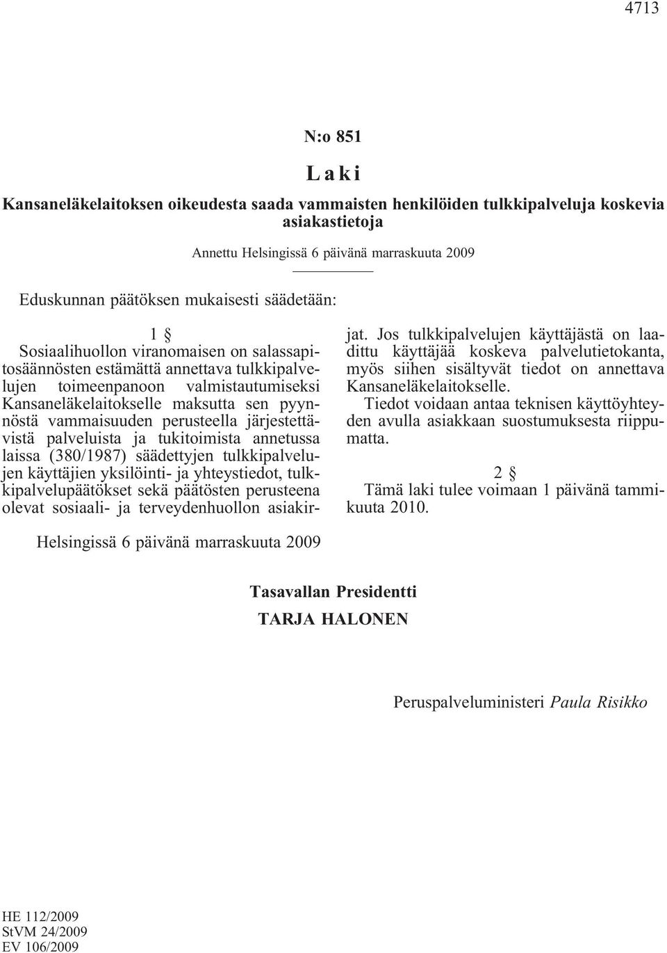 tukitoimista annetussa laissa (380/1987) säädettyjen tulkkipalvelujen käyttäjien yksilöinti- ja yhteystiedot, tulkkipalvelupäätökset sekä päätösten perusteena olevat sosiaali- ja terveydenhuollon