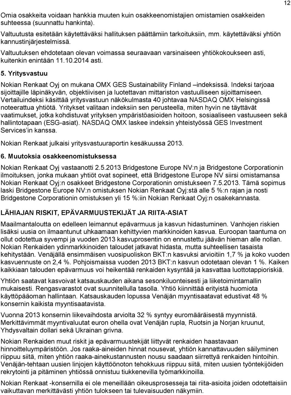 Yritysvastuu Nokian Renkaat Oyj on mukana OMX GES Sustainability Finland indeksissä. Indeksi tarjoaa sijoittajille läpinäkyvän, objektiivisen ja luotettavan mittariston vastuulliseen sijoittamiseen.