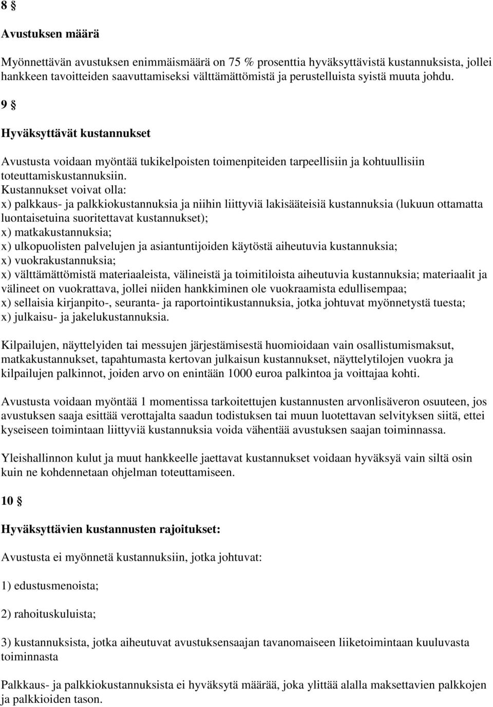 Kustannukset voivat olla: x) palkkaus- ja palkkiokustannuksia ja niihin liittyviä lakisääteisiä kustannuksia (lukuun ottamatta luontaisetuina suoritettavat kustannukset); x) matkakustannuksia; x)