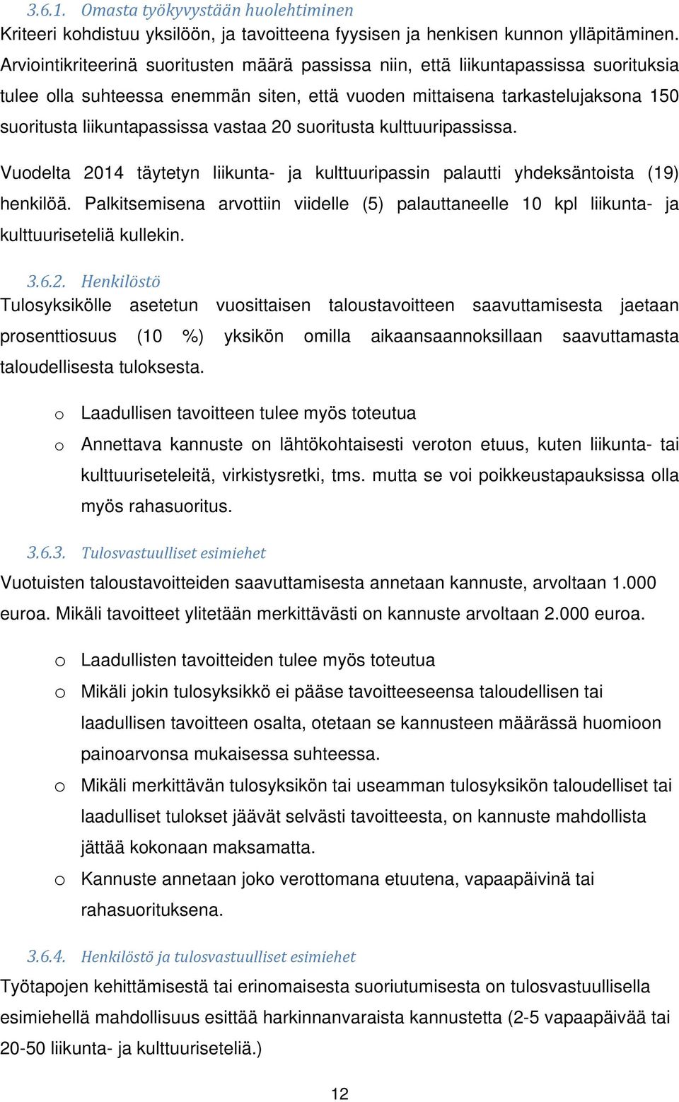 vastaa 20 suoritusta kulttuuripassissa. Vuodelta 2014 täytetyn liikunta- ja kulttuuripassin palautti yhdeksäntoista (19) henkilöä.