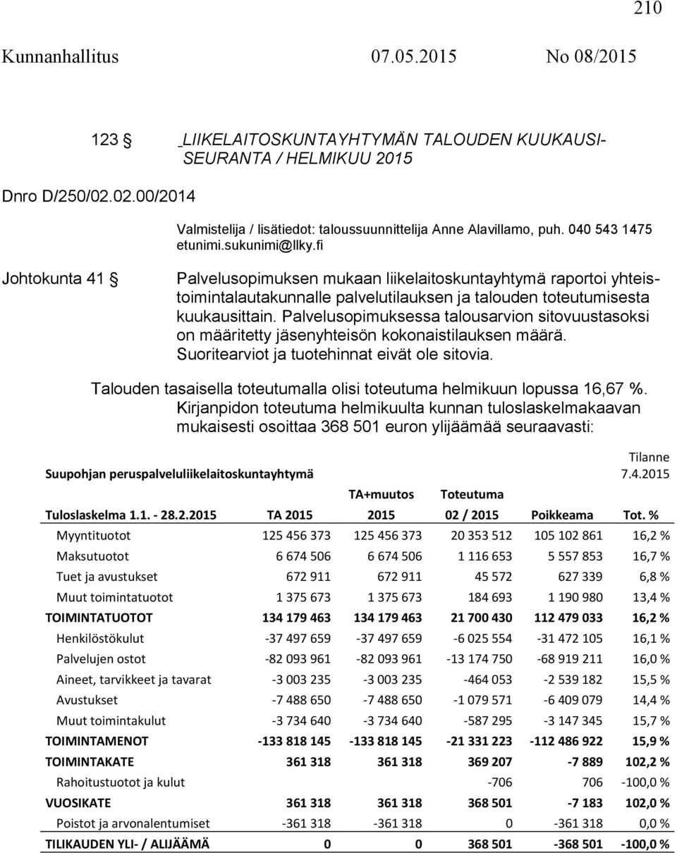 Palvelusopimuksessa talousarvion sitovuustasoksi on määritetty jäsenyhteisön kokonaistilauksen määrä. Suoritearviot ja tuotehinnat eivät ole sitovia.