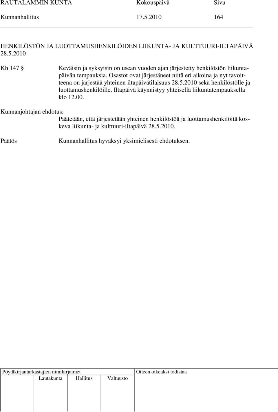 2010 sekä henkilöstölle ja luottamushenkilöille. Iltapäivä käynnistyy yhteisellä liikuntatempauksella klo 12.00.