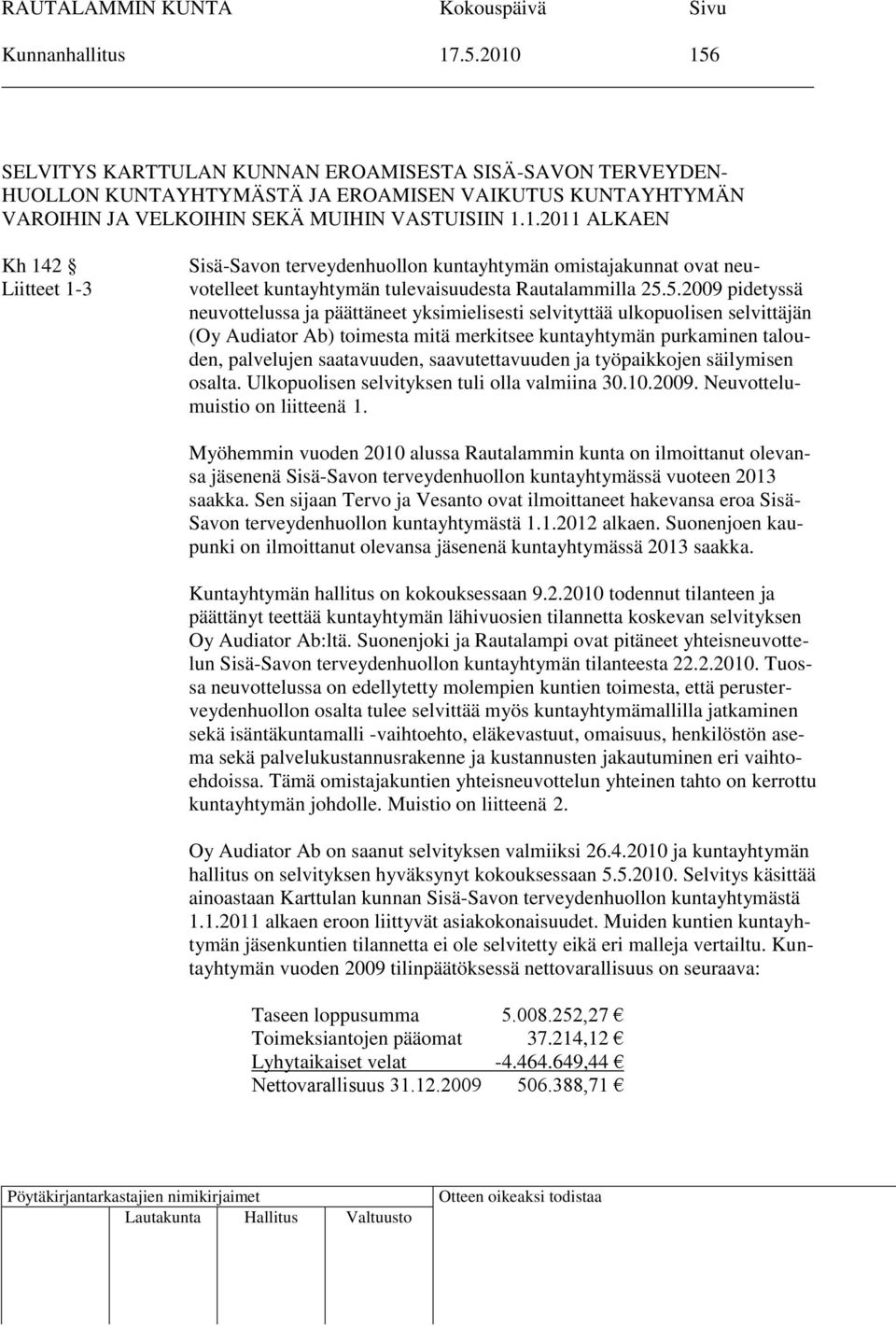 saavutettavuuden ja työpaikkojen säilymisen osalta. Ulkopuolisen selvityksen tuli olla valmiina 30.10.2009. Neuvottelumuistio on liitteenä 1.