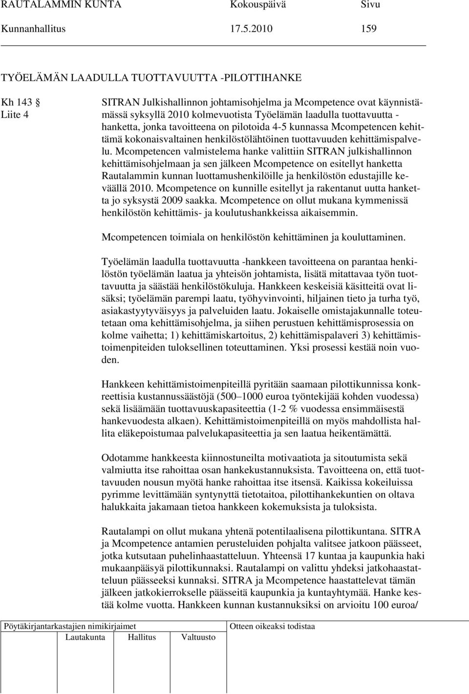 tuottavuutta - hanketta, jonka tavoitteena on pilotoida 4-5 kunnassa Mcompetencen kehittämä kokonaisvaltainen henkilöstölähtöinen tuottavuuden kehittämispalvelu.