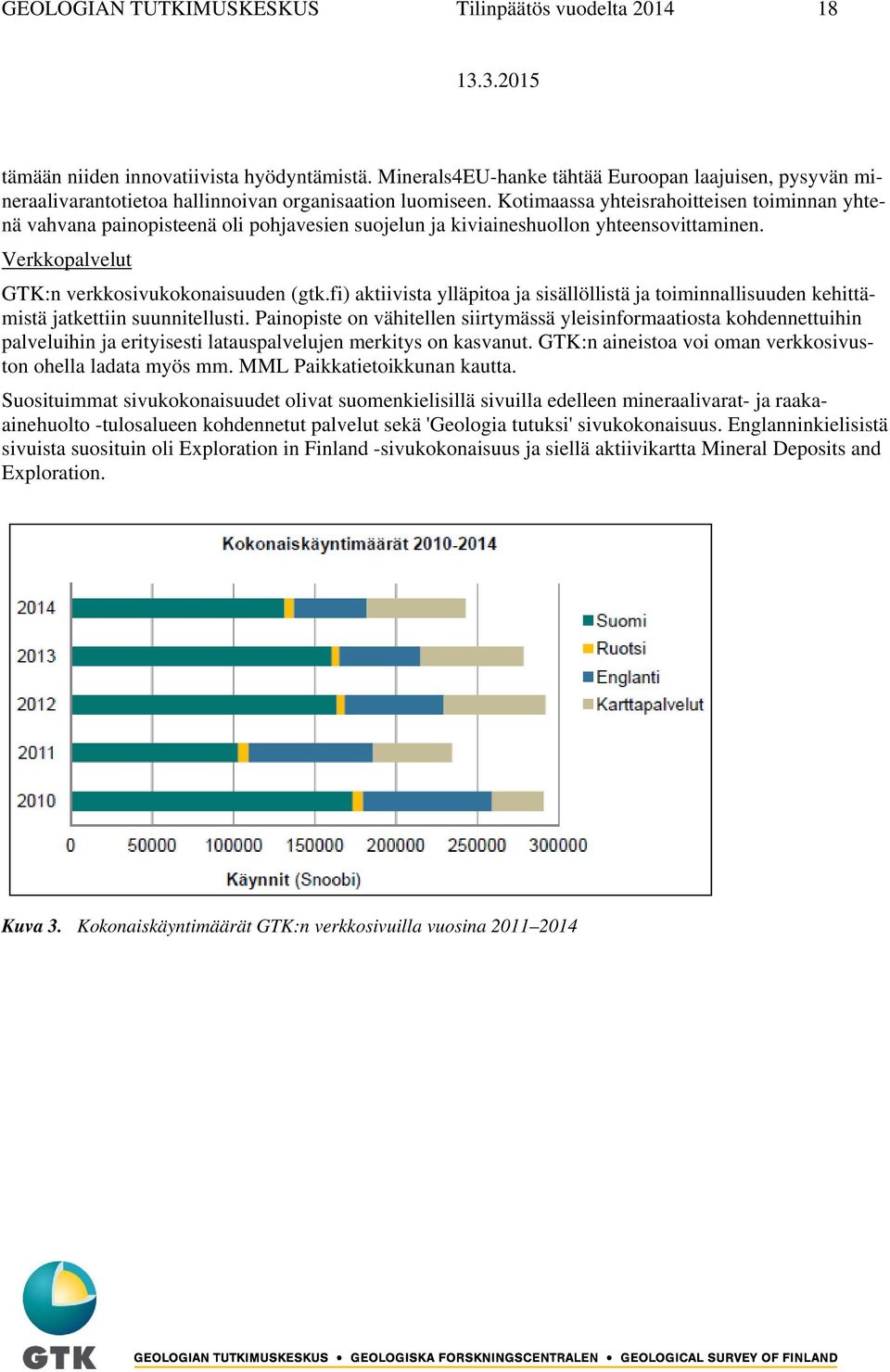 Kotimaassa yhteisrahoitteisen toiminnan yhtenä vahvana painopisteenä oli pohjavesien suojelun ja kiviaineshuollon yhteensovittaminen. Verkkopalvelut GTK:n verkkosivukokonaisuuden (gtk.