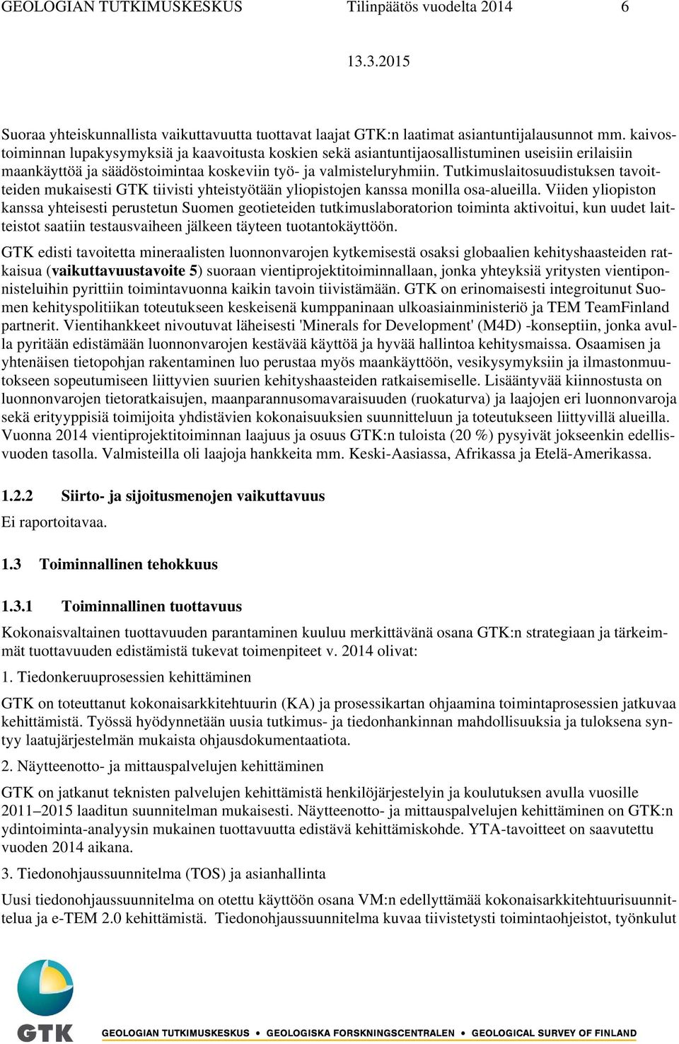 Tutkimuslaitosuudistuksen tavoitteiden mukaisesti GTK tiivisti yhteistyötään yliopistojen kanssa monilla osa-alueilla.