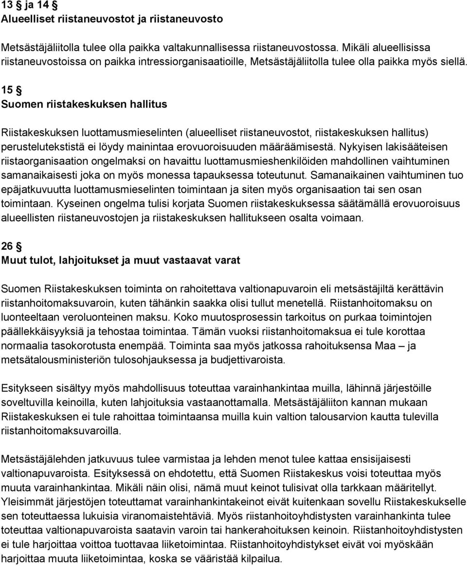 15 Suomen riistakeskuksen hallitus Riistakeskuksen luottamusmieselinten (alueelliset riistaneuvostot, riistakeskuksen hallitus) perustelutekstistä ei löydy mainintaa erovuoroisuuden määräämisestä.
