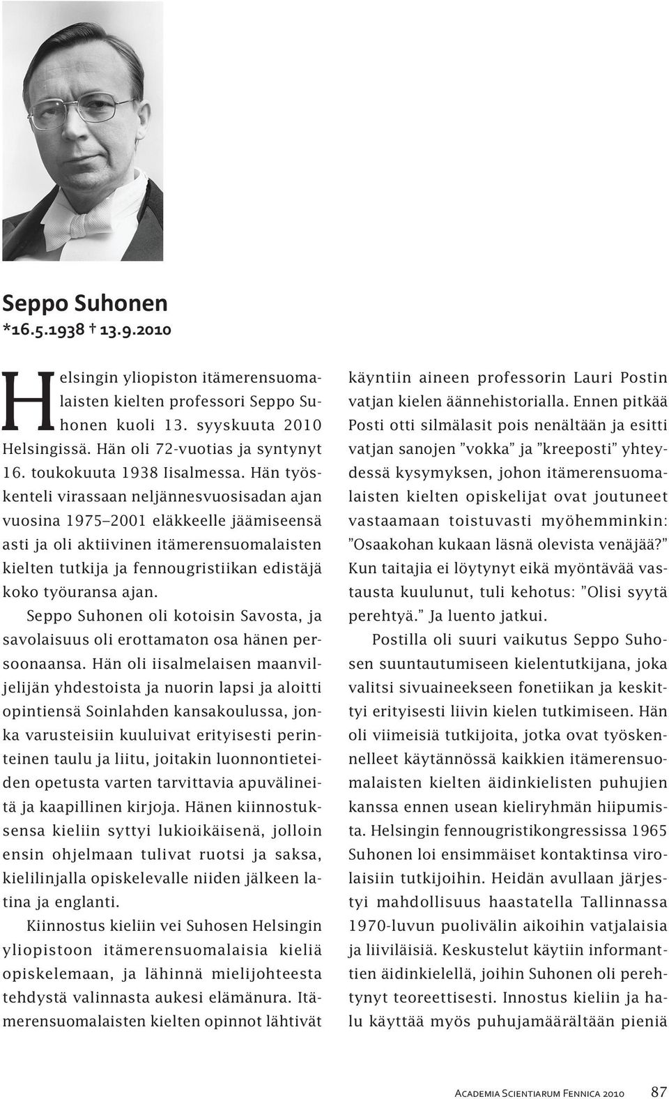 Hän työskenteli virassaan neljännesvuosisadan ajan vuosina 1975 2001 eläkkeelle jäämiseensä asti ja oli aktiivinen itämerensuomalaisten kielten tutkija ja fennougristiikan edistäjä koko työuransa