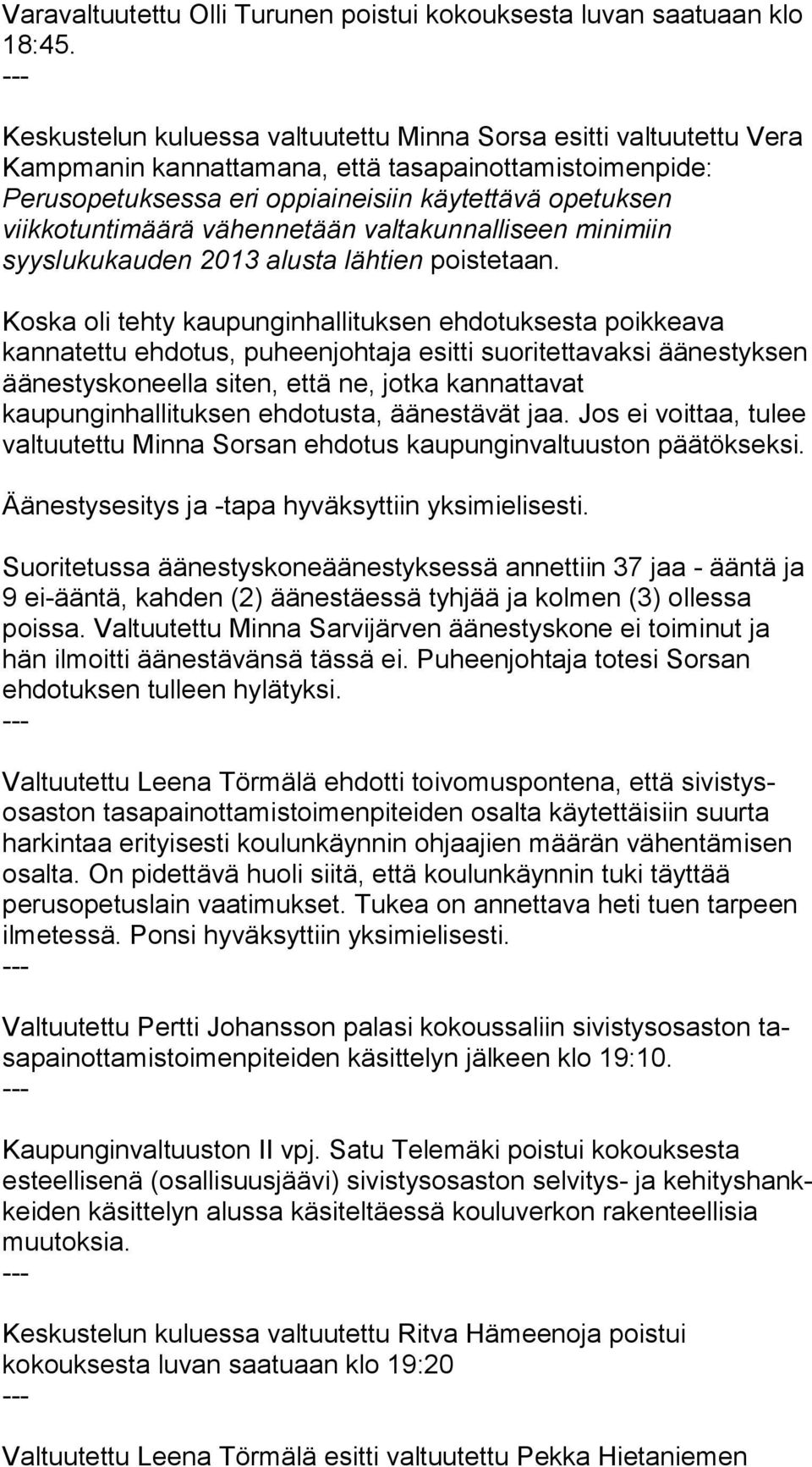 vähennetään valtakunnalliseen minimiin syyslukukauden 2013 alusta lähtien poistetaan.