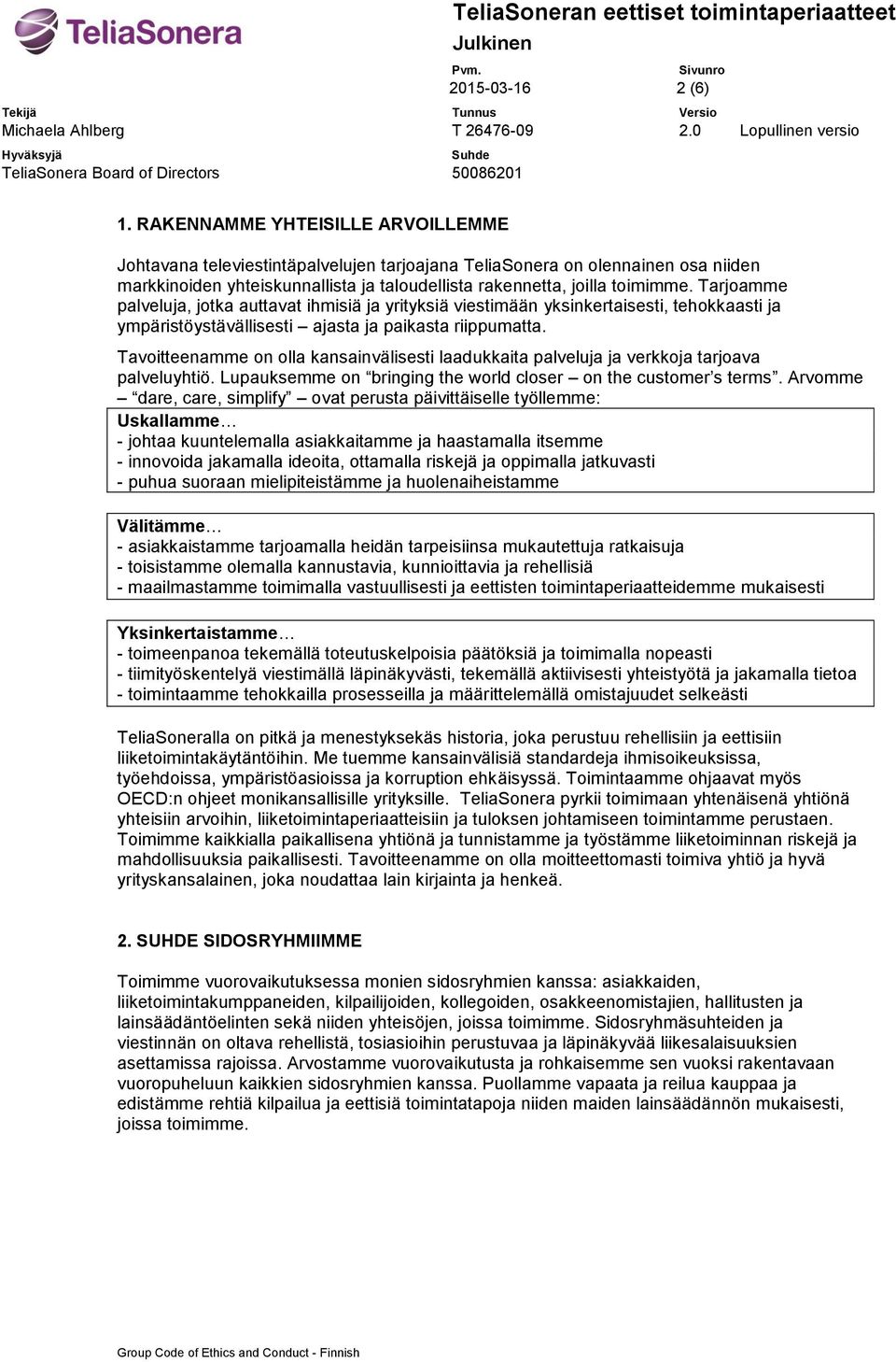 Tarjamme palveluja, jtka auttavat ihmisiä ja yrityksiä viestimään yksinkertaisesti, tehkkaasti ja ympäristöystävällisesti ajasta ja paikasta riippumatta.