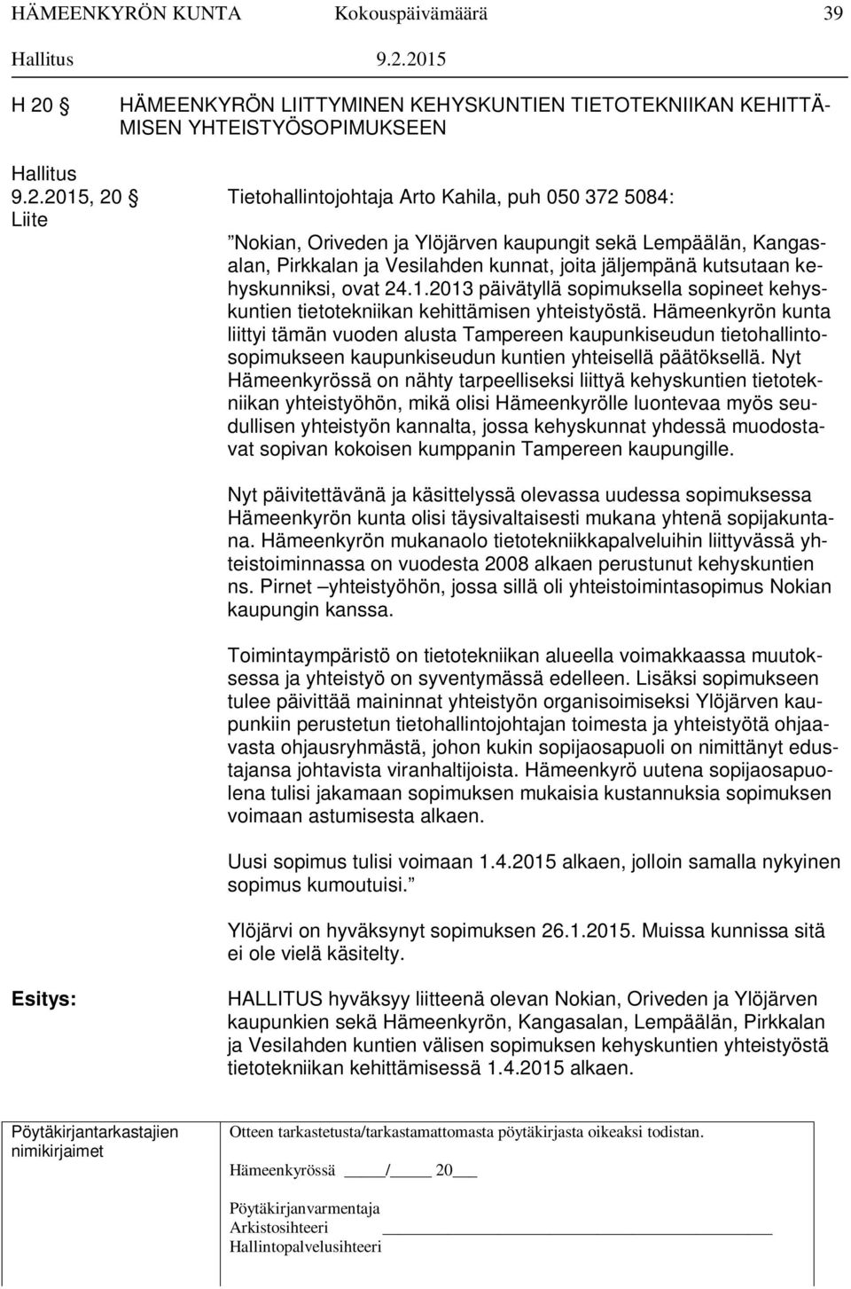 2015, 20 Tietohallintojohtaja Arto Kahila, puh 050 372 5084: Liite Nokian, Oriveden ja Ylöjärven kaupungit sekä Lempäälän, Kangasalan, Pirkkalan ja Vesilahden kunnat, joita jäljempänä kutsutaan