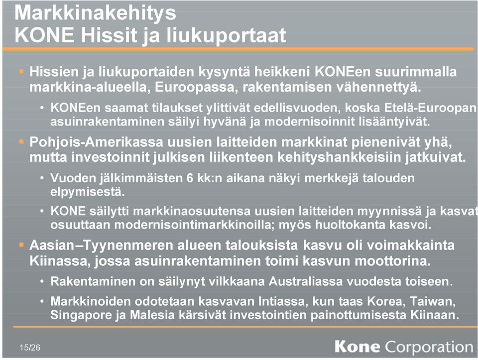 Pohjois-Amerikassa uusien laitteiden markkinat pienenivät yhä, mutta investoinnit julkisen liikenteen kehityshankkeisiin jatkuivat.