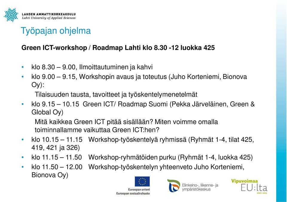 15 Green ICT/ Roadmap Suomi (Pekka Järveläinen, Green & Global Oy) Mitä kaikkea Green ICT pitää sisällään?