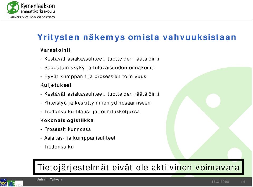 asiakassuhteet, tuotteiden räätälöinti - Yhteistyö ja keskittyminen ydinosaamiseen - Tiedonkulku tilaus- ja