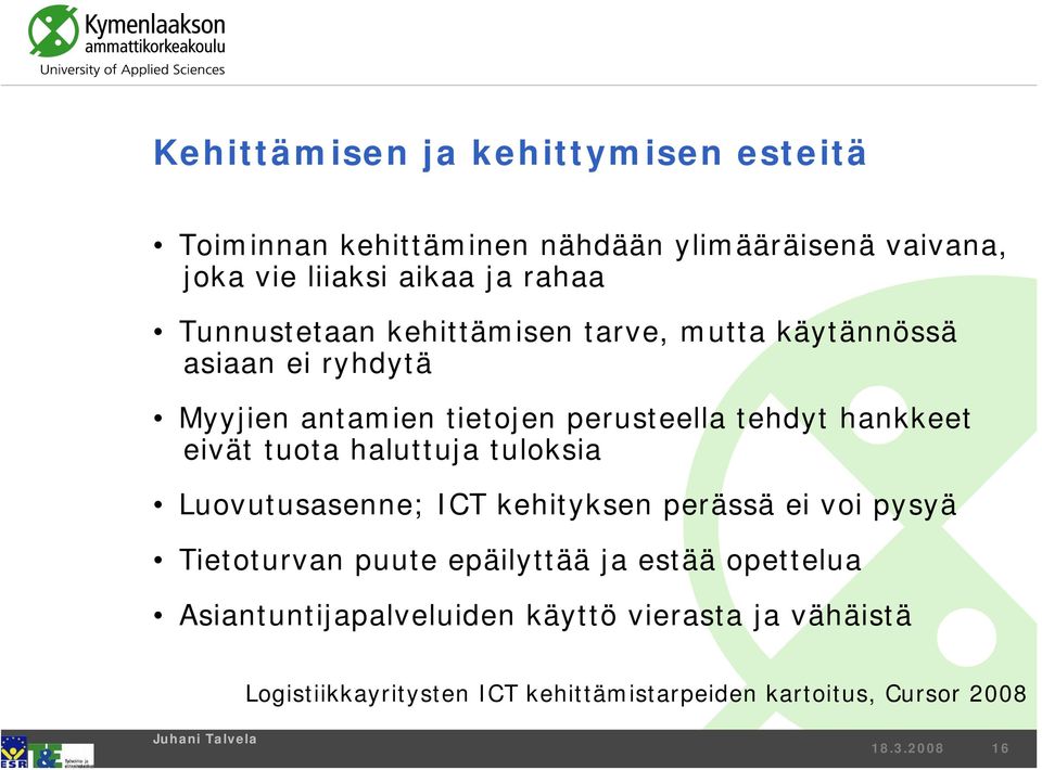 eivät tuota haluttuja tuloksia Luovutusasenne; ICT kehityksen perässä ei voi pysyä Tietoturvan puute epäilyttää ja estää