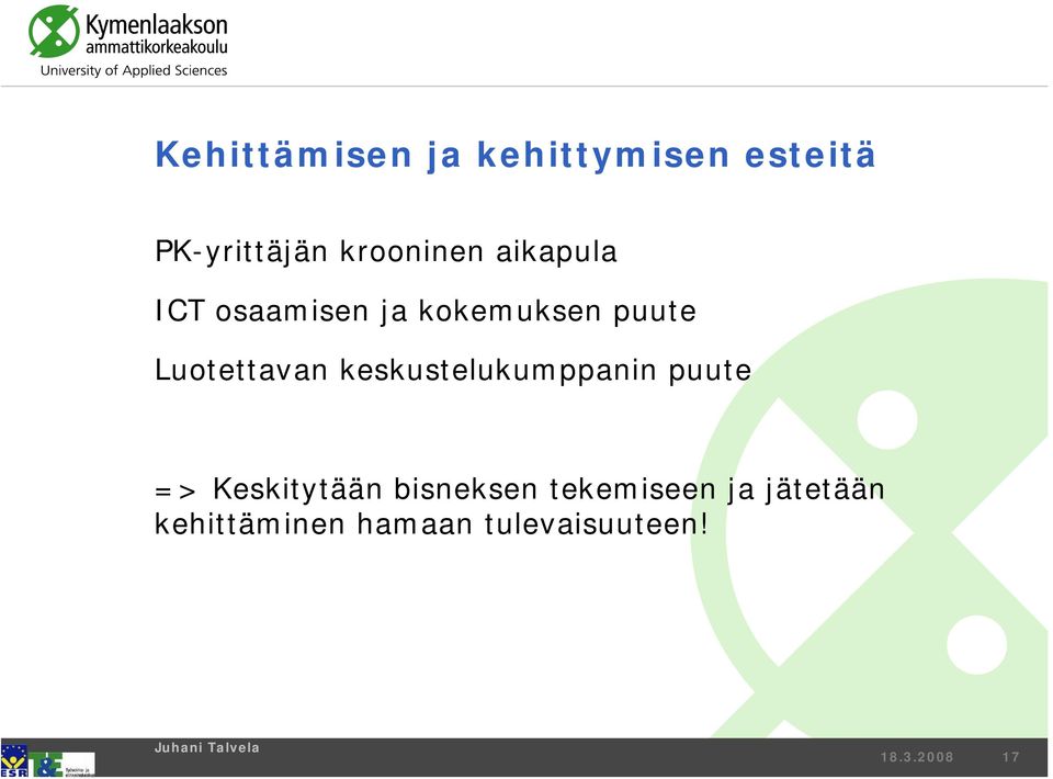 Luotettavan keskustelukumppanin puute => Keskitytään