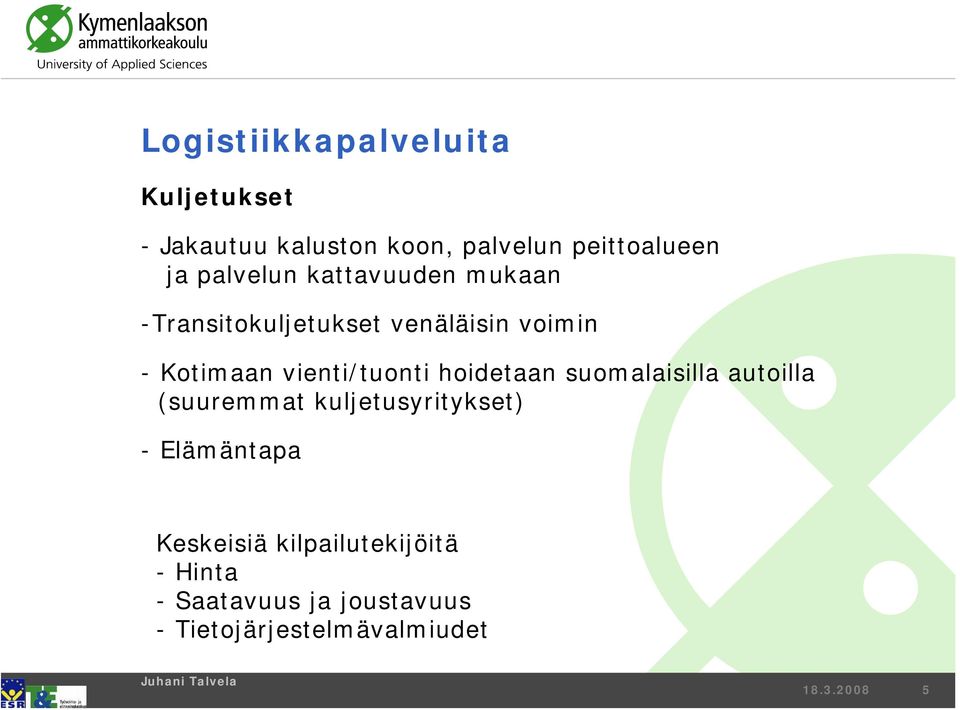 vienti/tuonti hoidetaan suomalaisilla autoilla (suuremmat kuljetusyritykset)