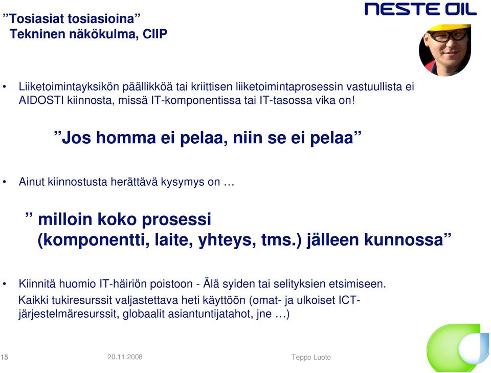 Jos homma ei pelaa, niin se ei pelaa Ainut kiinnostusta herättävä kysymys on milloin koko prosessi (komponentti, laite, yhteys, tms.