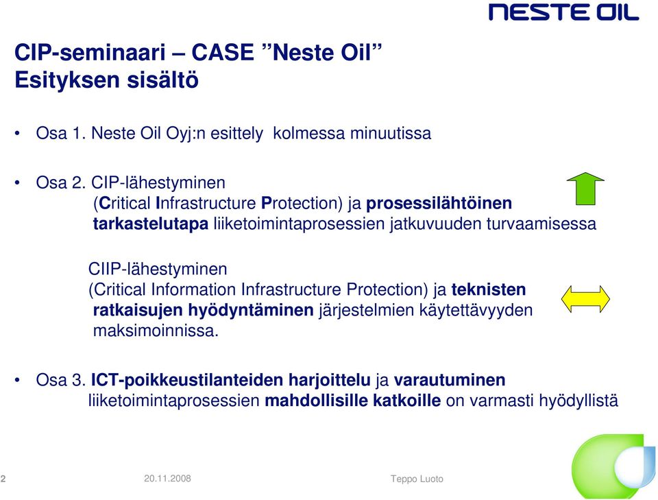 turvaamisessa CIIP-lähestyminen (Critical Information Infrastructure Protection) ja teknisten ratkaisujen hyödyntäminen