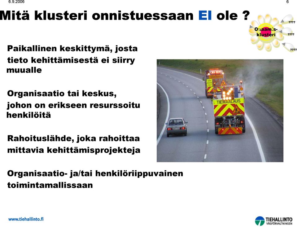 Organisaatio tai keskus, johon on erikseen resurssoitu henkilöitä