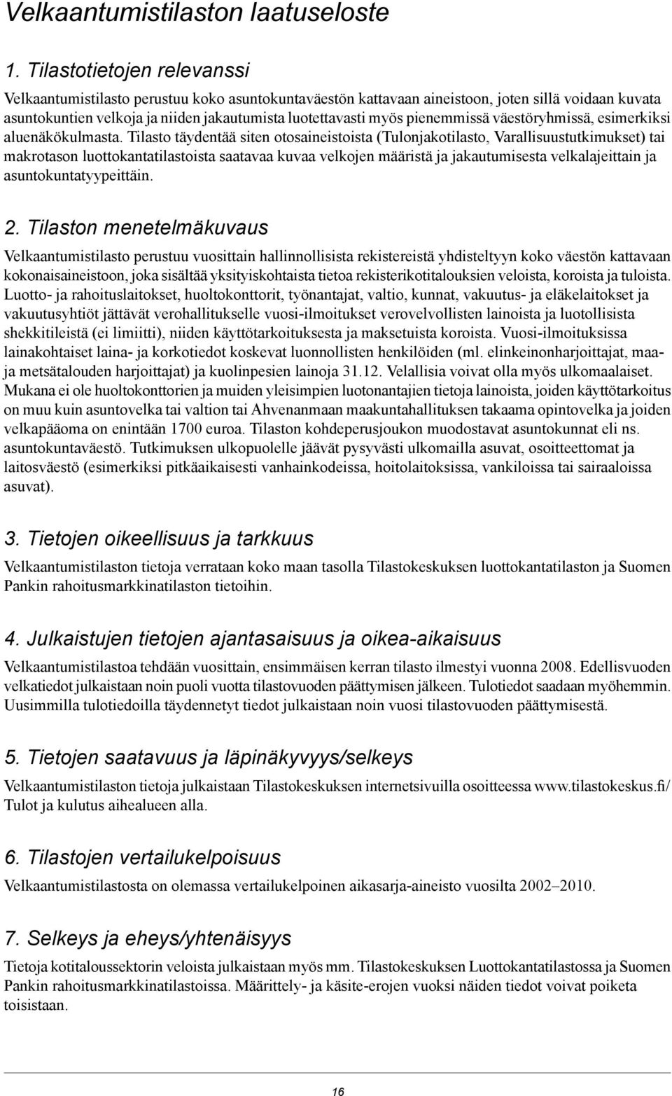 pienemmissä väestöryhmissä, esimerkiksi aluenäkökulmasta.