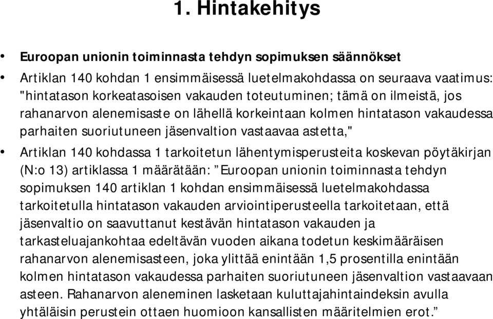 lähentymisperusteita koskevan pöytäkirjan (N:o 13) artiklassa 1 määrätään: Euroopan unionin toiminnasta tehdyn sopimuksen 140 artiklan 1 kohdan ensimmäisessä luetelmakohdassa tarkoitetulla hintatason