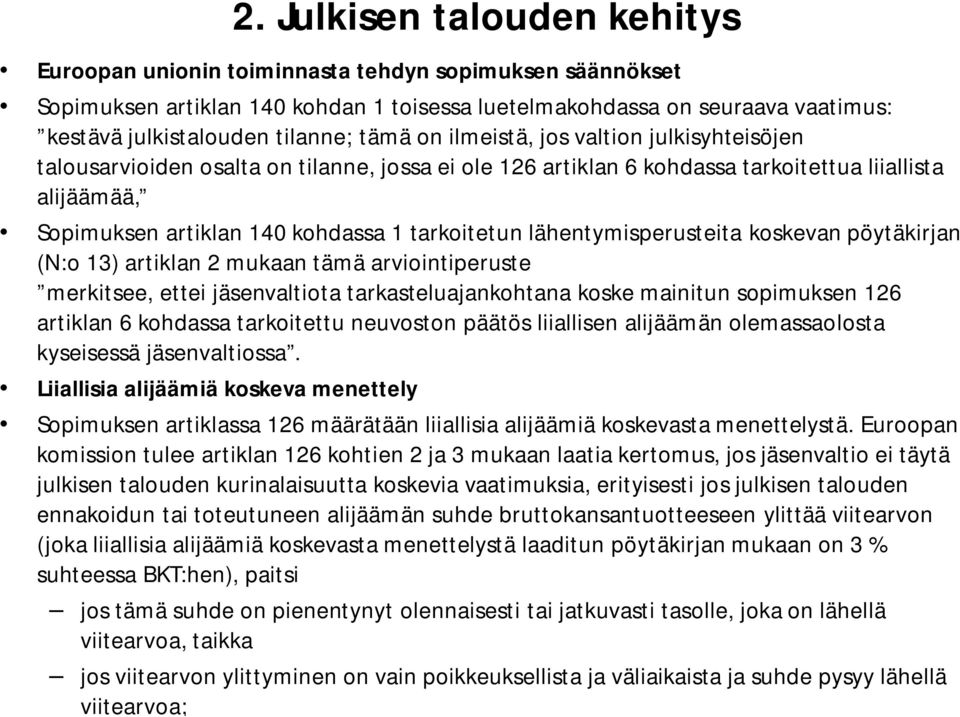 tarkoitetun lähentymisperusteita koskevan pöytäkirjan (N:o 13) artiklan 2 mukaan tämä arviointiperuste merkitsee, ettei jäsenvaltiota tarkasteluajankohtana koske mainitun sopimuksen 126 artiklan 6