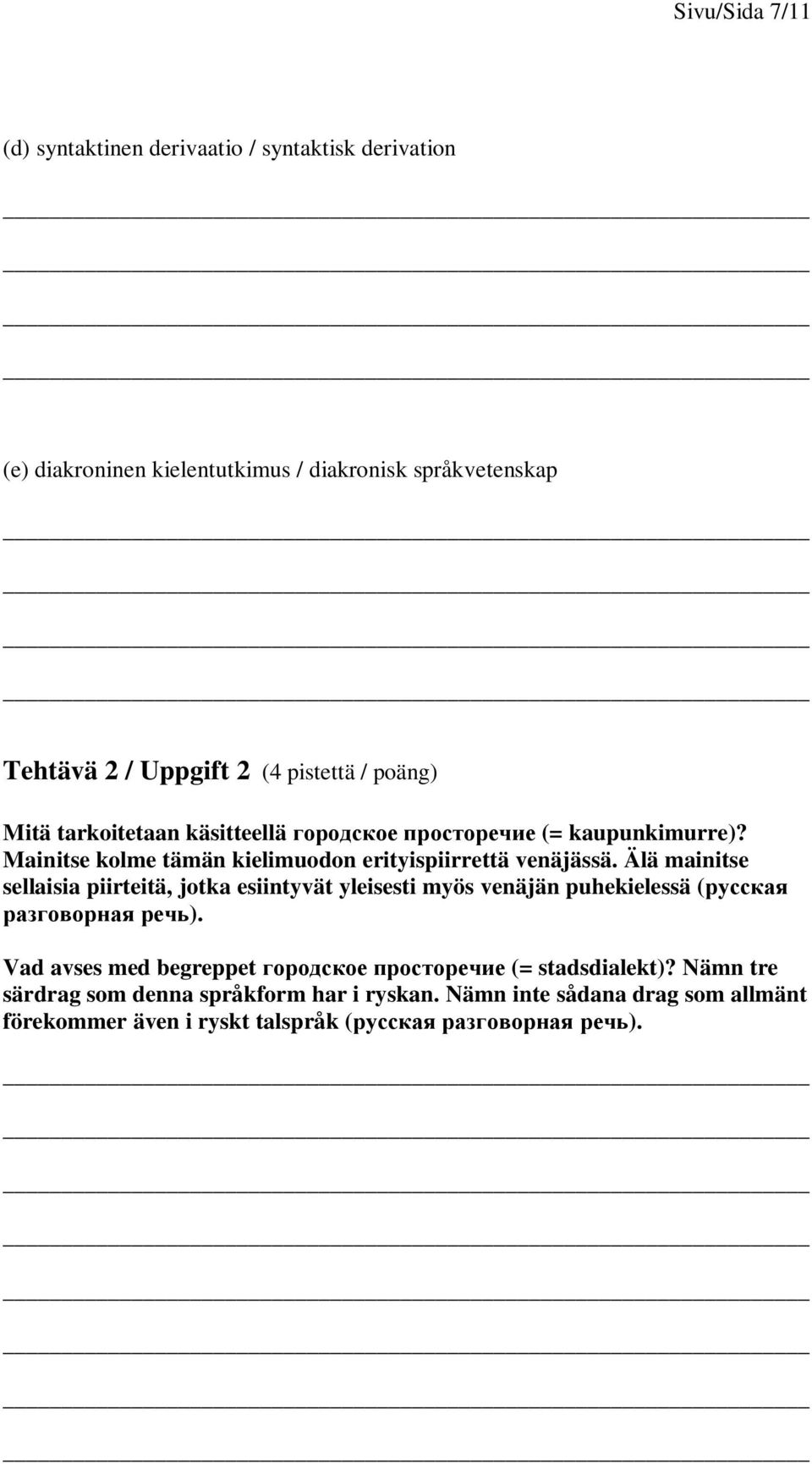 Mainitse kolme tämän kielimuodon erityispiirrettä venäjässä.