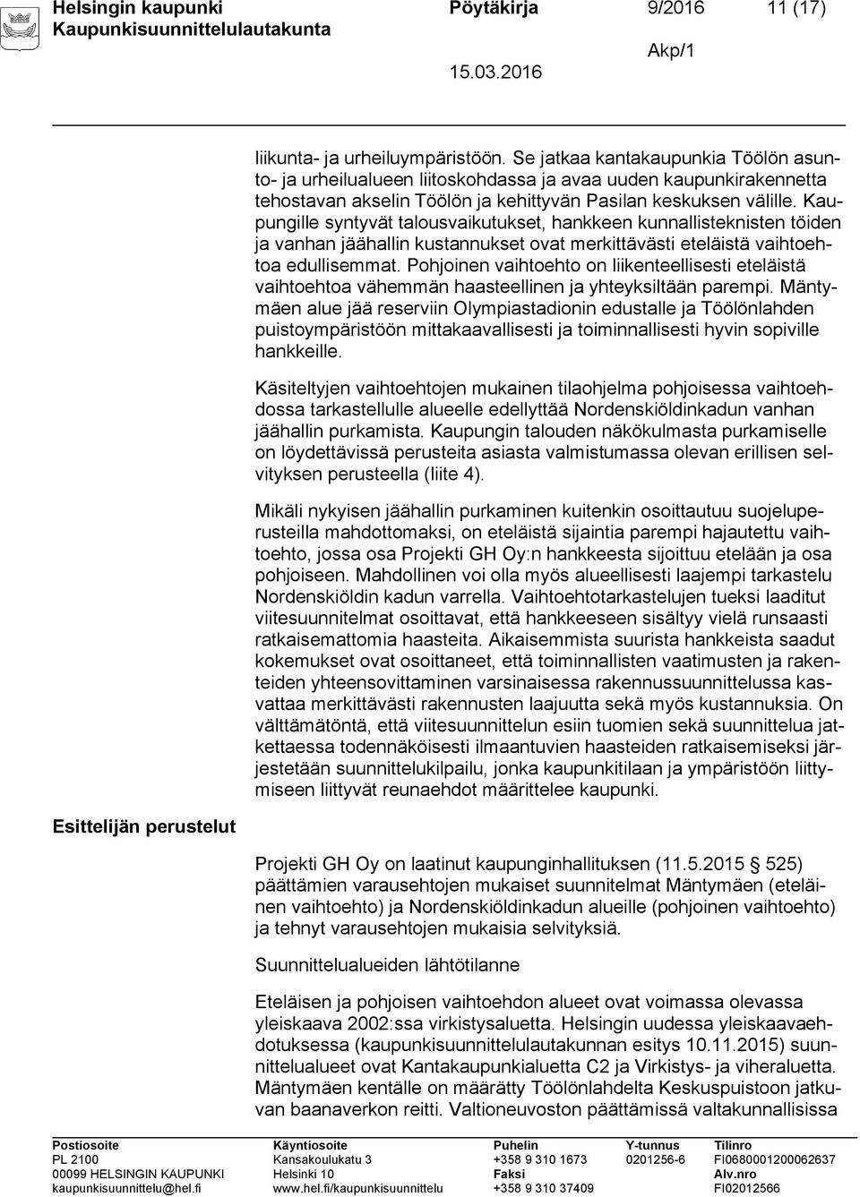 Kaupungille syntyvät talousvaikutukset, hankkeen kunnallisteknisten töiden ja vanhan jäähallin kustannukset ovat merkittävästi eteläistä vaihtoehtoa edullisemmat.